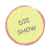 Die
Show